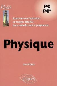 Physique : exercices avec indications et corrigés détaillés pour assimiler tout le programme, PC, PC*