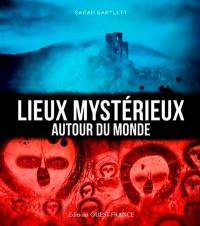 Lieux mystérieux autour du monde : les 250 lieux les plus hantés et mystérieux du monde