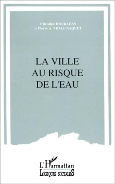 La Ville au risque de l'eau : la sécurité dans les secteurs de la distribution de l'eau et de l'assainissement pluvial