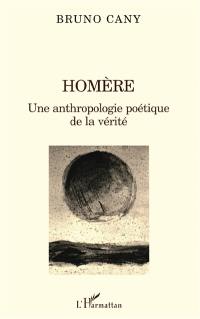 Homère : une anthropologie poétique de la vérité