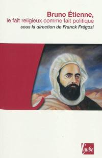 Bruno Etienne : le fait religieux comme fait politique