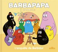 Barbapapa en famille !. L'enquête de Barbidur