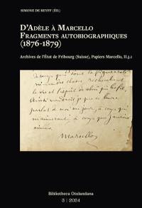 D'Adèle à Marcello : Fragments autobiographiques (1876-1879) : Bibliotheca Otolandana Vol. 3