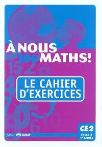 A nous les maths ! CE2, cycle 3, 1re année : le cahier d'exercices