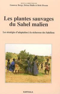 Les plantes sauvages du Sahel malien : les stratégies d'adaptation à la sécheresse des Sahéliens