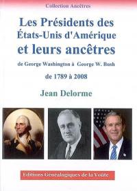 Les présidents des Etats-Unis d'Amérique et leurs ancêtres de George Washington à George W. Bush : de 1789 à 2008