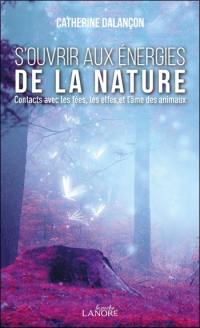 S'ouvrir aux énergies de la nature : contacts avec les fées, les elfes et l'âme des animaux