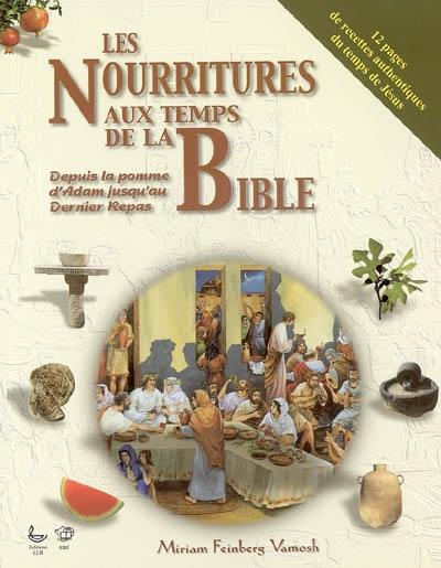 Les nourritures aux temps de la Bible : depuis la pomme d'Adam jusqu'au dernier repas