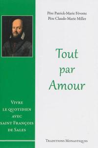 Tout par amour : vivre le quotidien avec saint François de Sales