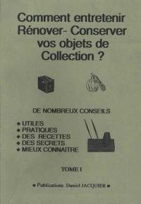 Comment entretenir, rénover-conserver vos objets de collection ?