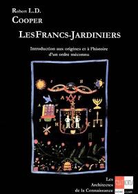 Les francs-jardiniers : introduction aux origines et à l'histoire d'un ordre méconnu