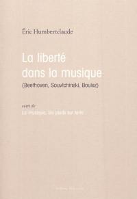 La liberté dans la musique (Beethoven, Souvtchinski, Boulez). La musique, les pieds sur terre