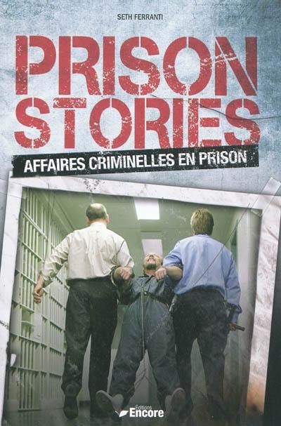 Prison stories : affaires criminelles en prison