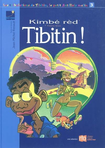 Les tribulations de Tibitin, le petit Antillais malin. Vol. 3. Kimbé rèd Tibitin !