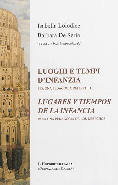 Luoghi e tempi d'infanzia : per una pedagogia dei diritti. Lugares y tiempos de la infancia : para una pedagogia de los derechos