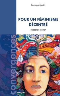 Pour un féminisme décentré : recadrer, résister