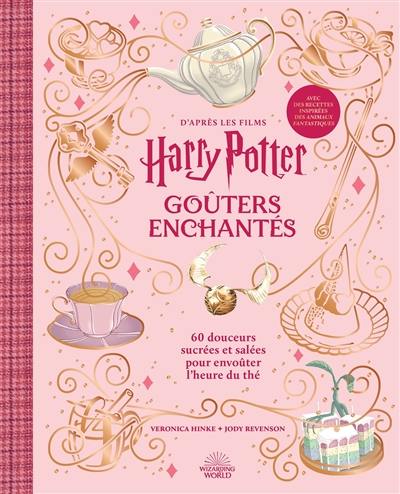 Goûters enchantés : d'après les films Harry Potter : 60 douceurs sucrées et salées pour envoûter l'heure du thé