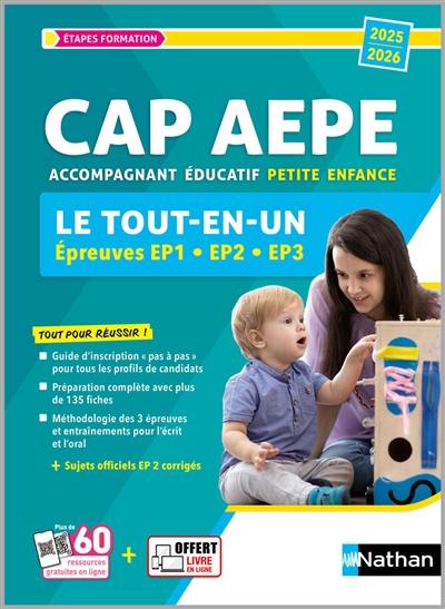 CAP AEPE accompagnant éducatif petite enfance : le tout-en-un, épreuves EP1, EP2, EP3 : 2025-2026