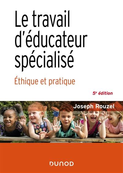 Le travail d'éducateur spécialisé : éthique et pratique