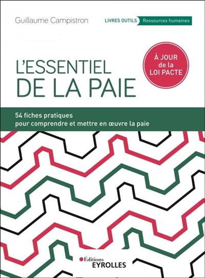 L'essentiel de la paie : 54 fiches pratiques pour comprendre et mettre en oeuvre la paie : à jour de la loi Pacte