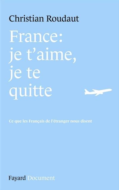 France, je t'aime, je te quitte : ce que les Français de l'étranger nous disent : document