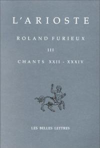 Orlando furioso. Vol. 3. Chants XXII-XXXIV. Roland furieux. Vol. 3. Chants XXII-XXXIV