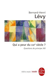 Questions de principe. Vol. 13. Qui a peur du XXIe siècle ?