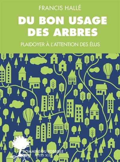 Du bon usage des arbres : un plaidoyer à l'attention des élus et des énarques