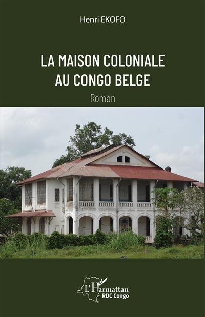 La maison coloniale au Congo belge