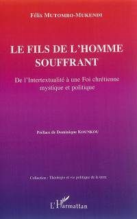 Le fils de l'homme souffrant : de l'intertextualité à une foi chrétienne mystique et politique