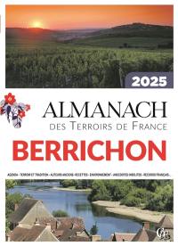 Almanach berrichon 2025 : agenda, terroir et tradition, auteurs anciens, recettes, environnement, anecdotes insolites, records français...