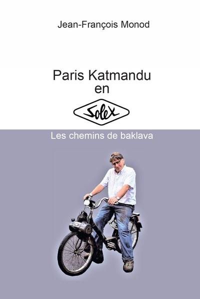 Paris Katmandu en Solex : les chemins de baklava