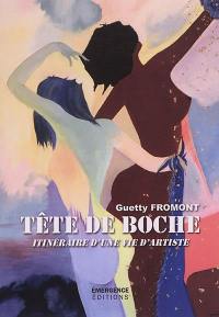 Tête de boche : itinéraire d'une vie d'artiste