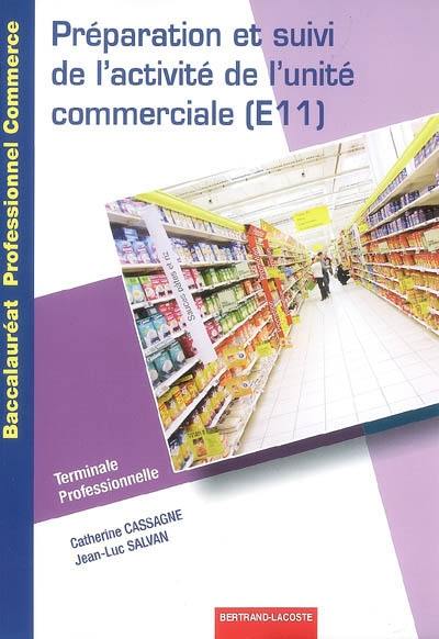 Préparation et suivi de l'activité de l'unité commerciale (E11) : terminale professionnelle : baccalauréat professionnel commerce