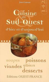 Cuisine du Sud-Ouest d'hier et d'aujourd'hui : soupes, poissons, viandes, gibiers, desserts : 142 recettes