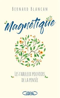 Magnétique : les fabuleux pouvoirs de la pensée