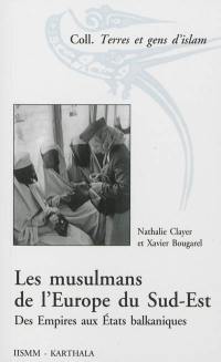 Les musulmans de l'Europe du Sud-Est : des Empires aux Etats balkaniques