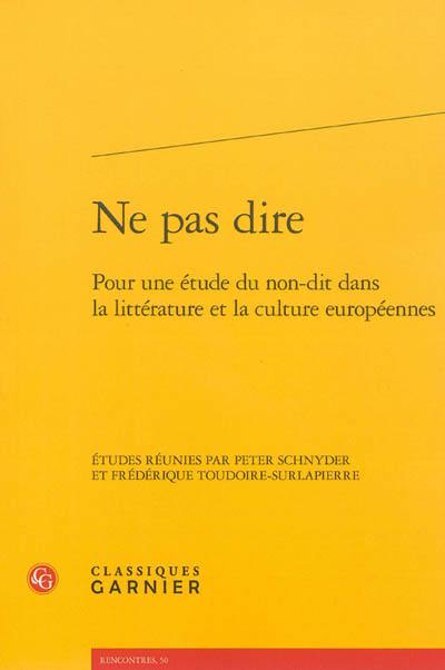 Ne pas dire : pour une étude du non-dit dans la littérature et la culture européennes