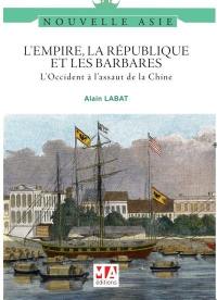 L'Empire, la République et les barbares : l'Occident à l'assaut de la Chine