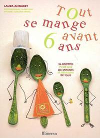 Tout se mange avant 6 ans : 56 recettes pour que les enfants se régalent de tout