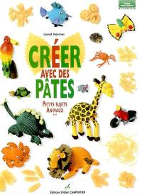 Créer avec des pâtes : petits sujets, animaux...