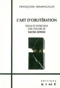 L'art d'oblitération : essai et entretiens sur l'oeuvre de Sacha Sosno