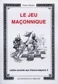 Lettre ouverte aux francs-maçons. Vol. 3. Le jeu maçonnique