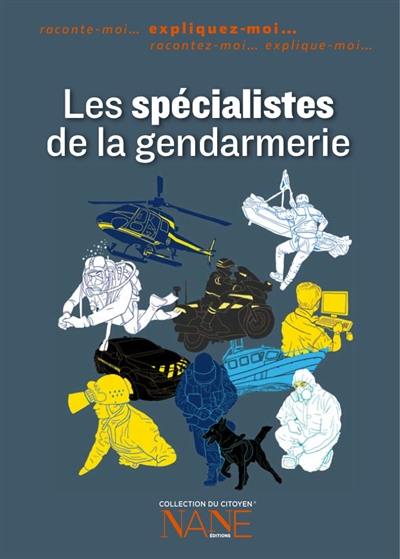 Les spécialistes de la gendarmerie : expliquez-moi...