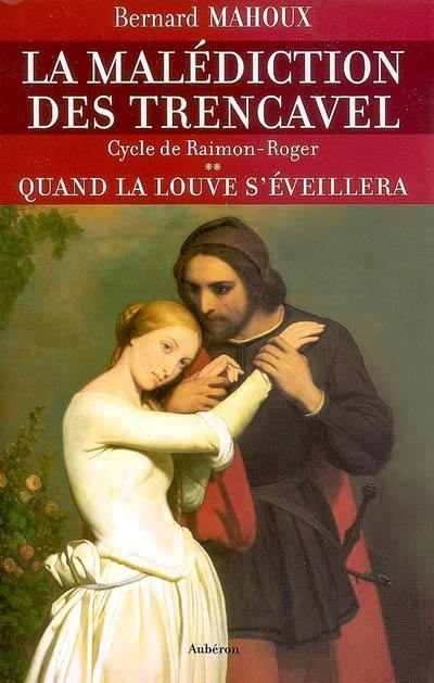 La malédiction des Trencavel : cycle de Raimon-Roger. Vol. 2. Quand la louve s'éveillera