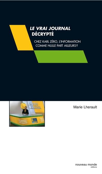 Le Vrai Journal décrypté : chez Karl Zéro, l'information comme nulle part ailleurs ?