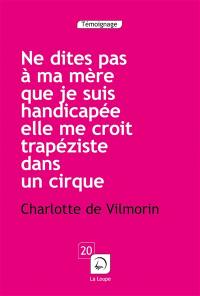 Ne dites pas à ma mère que je suis handicapée, elle me croit trapéziste dans un cirque