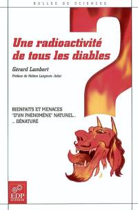 Une radioactivité de tous les diables : bienfaits et menaces d'un phénomène naturel dénaturé