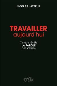 Travailler aujourd'hui : ce que révèle la parole des salariés