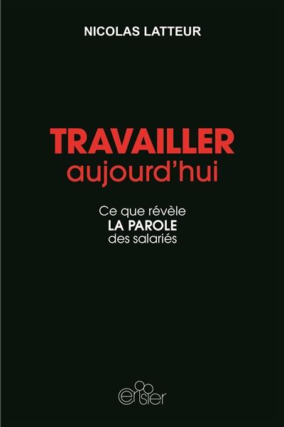 Travailler aujourd'hui : ce que révèle la parole des salariés